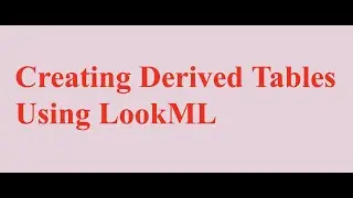 Qwiklabs - Creating Derived Tables Using LookML [GSP858] | Google Cloud Platform LookML Demo Free