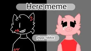 Here meme // roblox piggy // 
