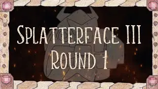 Splatterface III: Round 1