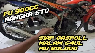 FU 300CC COMEBACK RANGKA STANDAR !!! BANG JAGO GAYA BEBAS