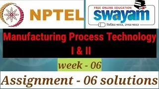 Nptel manufacturing process technology 1 and 2 assignment 06 solutions/week 06 solutions