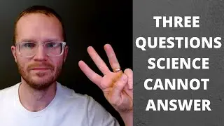 Three Questions Science Cannot Answer