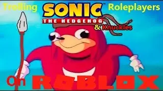 Trolling Sonic Roleplayers on ROBLOX (& Ugandan Knuckles)