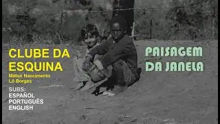 Clube da Esquina - Paisagem da Janela sub ESPAÑOL | ENGLISH (LETRA) - Lô Borges- Milton Nascimento