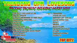 TOP HITS TRENDING OPM LOVESONG - BAGONG TAGALOG RELAXING MUSIC 2023