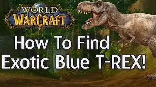 How To Find and Tame Blue T-Rex Exotic Pet - DEVILSAUR  - Hunter Horde - World of Warcraft