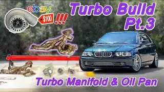 BMW E46 Turbo Build PT.3 - Welding the Oil Pan & Mounting the Turbo Manifold