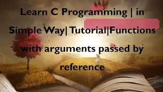 Learn C Programming | in Simple Way| Tutorial|Functions with arguments passed by reference