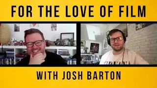 For The Love of Film #14 with Josh Barton