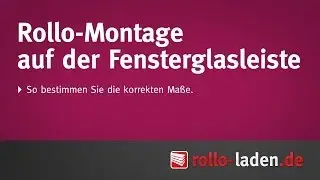 Rollo-Montage auf der Fensterglasleiste www.rollo-laden.de