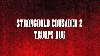 Stronghold Crusader 2 - Troops Bug