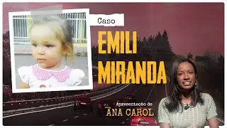 CRIANÇA DESAPARECE APÓS SER LEVADA PELO PAI — CASO EMILI MIRANDA