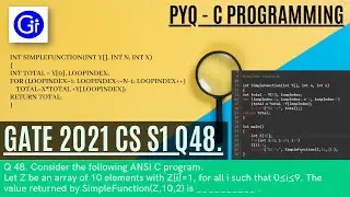 GATE 2021 CS SET 1 Q48. Consider the following ANSI C function: [C PROGRAMMING][SOLVED!]