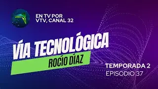 Vía Tecnológica, Episodio 37, Temporada 2