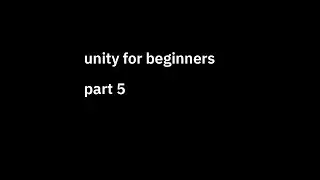 unity for beginners - part 5