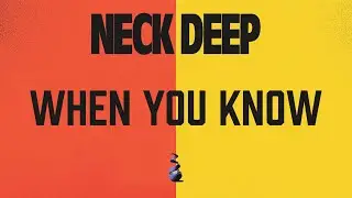 Neck Deep - When You Know (Lyrics Video)