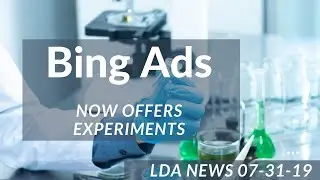 Digital Marketing News - 07-31-2019 - Bing Ads Experiments & DSA, Google AMP Changes, IM Conferences