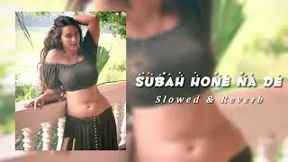 Subah hone na de (Slowed & Reverb) | Reverb Harmonies