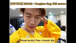 [VIETSUB] 230429 - Donghae Vlog: SS9 ENCORE