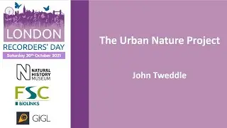 The Urban Nature Project John Tweddle - Angela Marmont Centre for UK Biodiversity