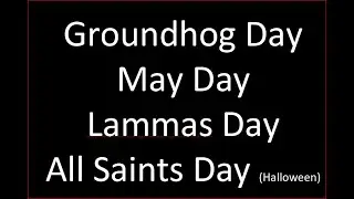 Groundhog Day-May Day-Lammas Day-All Saints Day-Cross-Quarter Day