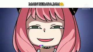 Main berapa jam(not not anya smile version)