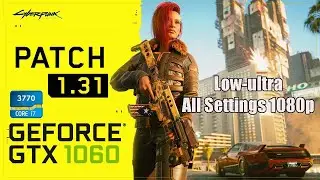 Cyberpunk 2077 PATCH 1.31  GTX 1060 6GB I7 3770  LOW TO ULTRA SETTINGS | 1080p