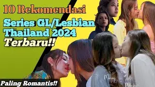10 REKOMENDASI DRAMA SERIES GL/LESBIAN THAILAND TERBARU 2024 || PALING ROMANTIS!!! | SUB INDONESIA