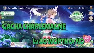 GACHA CHARLEMAGNE, WHORT GAK LVL 80, DESTINY GIRL
