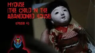 True Horror Story from Japan - Hyouse; The Child in the Abandoned House - Episode 43