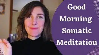Rise and Shine as Your Self (Guided Somatic Meditation)