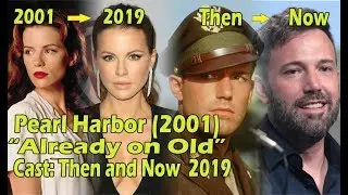 Pearl Harbor (2001). Cast  Then and Now ★ 2019