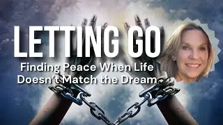 Learning to Let Go: Finding Peace When Life Doesn’t Match the Dream (Episode 152)