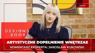 ARTYSTYCZNE DOPEŁNIENIE WNĘTRZA | KOMENTARZ EKSPERTA: JAROSŁAW KUKOWSKI