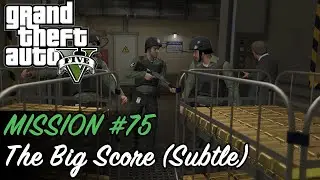 Grand Theft Auto V - Mission #75 - The Big Score (Subtle)