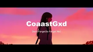 CoaastGxd - Don't Forget(to Forget Me) | lyrics