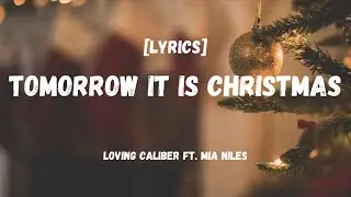 Tomorrow It Is Christmas - Loving Caliber ft. Mia Niles [Lyrics] | Christmas Song