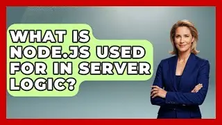 What Is Node.js Used For in Server Logic? - Server Logic Simplified