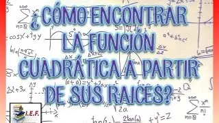 ¿COMO ENCONTRAR LA FUNCIÓN CUADRÁTICA A PARTIR DE SUS RAICES?