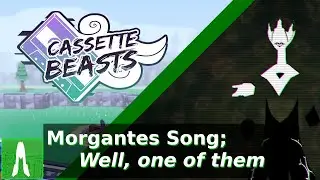 Morgantes Song Solution; Well, one of them. Cassette Beasts.