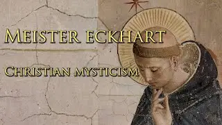 Meister Eckhart & Christian Mysticism