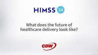 CDW | What Does the Future of Healthcare Delivery Look Like?