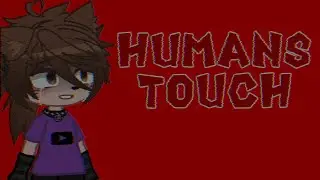 A Humans Touch / meme / Gacha