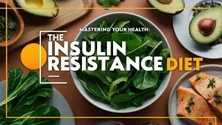 Mastering Your Health: The Insulin Resistance Diet | How to Manage Insulin Resistance Effectively