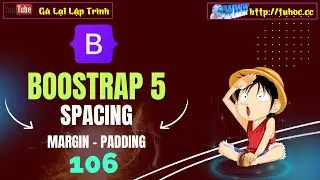 106. Bootstrap 5 - Margin và Padding trong Bootstrap 5 - Tìm Hiểu Margin và Padding từ A-Z