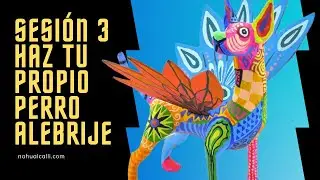 SESIÓN 3 HAS TU PROPIO ALEBRIJE