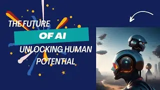 The Future of AI: Unlocking Human Potential