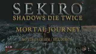 Sekiro Mortal Journey - No Kuro's Charm + Bell Demon (Hardest Difficulty)