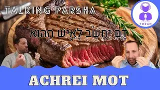 Parashat Achrei Mot: Meat is forbidden ?? (Talking Parsha - Achrei Mot)
