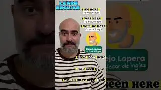 Cómo decir YO ESTOY AQUÍ en todos los tiempos gramaticales del Inglés